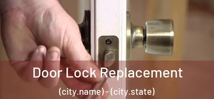 Door Lock Replacement (city.name) - (city.state)